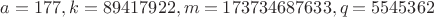 $a=177, k=89417922, m=173734687633, q=5545362$