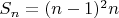 $S_n=(n-1)^2 n$