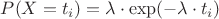 $P(X=t_i)=\lambda \cdot \exp(-\lambda\cdot t_i)$