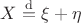 $X\stackrel{\mathrm{d}}{=}\xi + \eta \ $