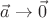 $\vec{a}\rightarrow\vec{0}$