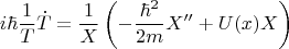 $$ i \hbar\frac{1}{T}\dot T=\frac{1}{X}\left( - \frac{\hbar^2}{2m} X'' + U(x)X\right)$$