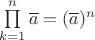$\prod\limits_{k=1}^n \overline{a}=(\overline{a})^n$