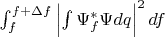 $\int_f^{f+\Delta f}{\left|\int\Psi_f^*\Psi dq\right|^2df}$