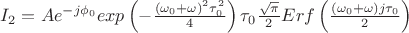 $I_2=Ae^{-j\phi_0}exp\left(-\frac{(\omega_0+\omega)^2 \tau_0^2}{4}\right)\tau_0\frac{\sqrt{\pi}}{2}Erf\left(\frac{(\omega_0+\omega) j\tau_0}{2}\right)$