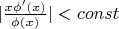 $|\frac{x\phi'(x)}{\phi(x)}|<const$