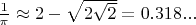 $\frac{1}{\pi} \approx 2 - \sqrt{2\sqrt{2}} = 0.318...$