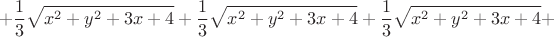 $$+\frac13\sqrt{x^2+y^2+3x+4}+\frac13\sqrt{x^2+y^2+3x+4}+\frac13\sqrt{x^2+y^2+3x+4}+$$