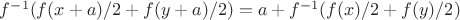 $f^{-1} (f(x+a)/2 + f(y+a)/2) = a + f^{-1} (f(x)/2 + f(y)/2)$