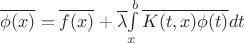 $\overline{\phi(x)}=\overline{f(x)}+\overline{\lambda}{\int\limits_x^b\overline{K(t,x)}\overline{\phi(t)}dt$