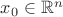 $x_{0} \in \mathbb{R}^{n}$