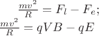 $\frac{mv^2}{R}=F_l - F_e; \\ \frac{mv^2}{R}=qVB-qE$
