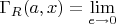$\Gamma_R (a, x) = \lim\limits_{e\rightarrow 0}^{}$