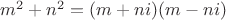 $m^2+n^2=(m+ni)(m-ni)$