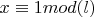 $x\equiv 1 mod (l)$