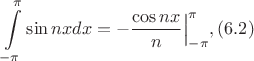$$\int\limits_{-\pi}^{\pi}\sin nx dx=\Bigl.- \frac{\cos nx}{n} \Bigr|_{-\pi}^{\pi}, (6.2)$$