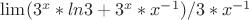 $\lim(3^x*ln3+3^x*x^{-1})/3*x^{-1}$