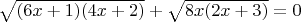 $\sqrt{(6x+1)(4x+2)}+\sqrt{8x(2x+3)}=0$