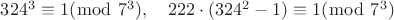 $324^3\equiv 1 (\bmod\ 7^3),\quad 222\cdot (324^2 - 1)\equiv 1 (\bmod\ 7^3)$
