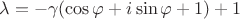 \lambda = - \gamma(\cos{\varphi}+ i \sin{\varphi}+ 1) +1