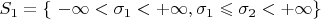 $S_1 = \left\lbrace\ -\infty < \sigma_1 < +\infty, \sigma_1 \leqslant \sigma_2 < +\infty \right\rbrace$