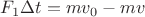 $F_1\Delta t=mv_0-mv$