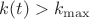$k(t)>k_{\max}$ $k(t)>k_{\max}$