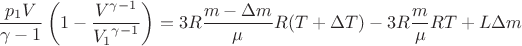 $$\[\frac{{{p_1}V}}{{\gamma  - 1}}\left( {1 - \frac{{{V^{\gamma  - 1}}}}{{{V_1}^{\gamma  - 1}}}} \right) = 3R\frac{{m - \Delta m}}{\mu }R(T + \Delta T) - 3R\frac{m}{\mu }RT + L\Delta m\]$$