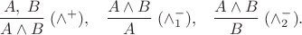 $$\begin{array}{ccc} \dfrac{A,\;B}{A\wedge B} \; (\wedge^+), & \dfrac{A\wedge B}A \; (\wedge^-_1), & \dfrac{A\wedge B}B \; (\wedge^-_2). \end{array}$$