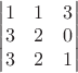 $\begin{vmatrix} 1 & 1 & 3 \\ 3 & 2 & 0 \\ 3 & 2 & 1 \end{vmatrix}$