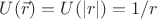 $U(\vec r)=U(|r|)=1/r$