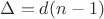 $\Delta=d(n-1)$