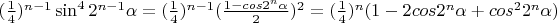 $(\frac14)^{n-1}\sin^4 2^{n-1}\alpha=(\frac14)^{n-1}(\frac{1-cos 2^{n}\alpha}2)^2=(\frac14)^{n}(1-2cos 2^{n}\alpha}+cos^2 2^{n}\alpha})$