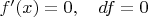 $f'(x)=0,\quad df=0$