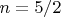 $n=5/2$