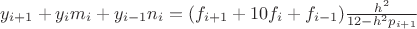 $\[y_{i+1} +y_{i} m_{i} +y_{i-1} n_{i} =(f_{i+1} +10f_{i} +f_{i-1} )\frac{h^{2} }{12-h^{2} p_{i+1} } \] $