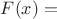 $F(x)=$
