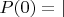 $P(0)=|$