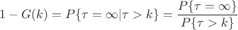 $$
1-G(k)=P\{\tau=\infty|\tau>k\}=\frac{P\{\tau=\infty\}}{P\{\tau>k\}}
$$