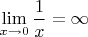 $\displaystyle\lim\limits_{x\to 0}\dfrac{1}{x}=\infty$