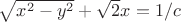 $ \sqrt {{x^2} - {y^2}}  + \sqrt 2 x = 1/c$