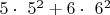 $5 \cdot\ 5^2 + 6 \cdot\ 6^2$