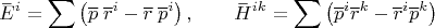 $$\overset{\_}{E}{}^i=\sum \left( \overline p \; \overline r^i- \overline r \; \overline p^i \right), \qquad \overset{\_}{H}{}^{ik}=\sum \left( \overline p^i  \overline r^k- \overline r^i  \overline p^k \right)$$