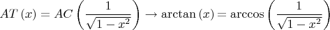 $$
\[
AT\left( x \right) = AC\left( {\frac{1}{{\sqrt {1 - x^2 } }}} \right) \to {\rm{\arctan}}\left( x \right){\rm{ = \arccos}}\left( {\frac{1}{{\sqrt {1 - x^2 } }}} \right)
\]
$