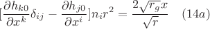 $$[{ \frac{\partial{h_{k0}}}{\partial{x^{k}}}\delta_{ij} -  \frac{\partial{h_{j0}}}{\partial{x^{i}}} }]n_ir^2=\frac{2\sqrt{r_g}x}{\sqrt{r}}\quad(14a)$$