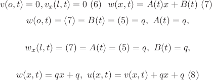 $$v(o,t)=0, v_x(l,t)=0 \ (6) \ \ w(x,t)=A(t)x+B(t) \ (7) \
$$ $$w(o,t)=(7)=B(t)=(5)=q, \ A(t)=q,$$ \ $$w_x(l,t)=(7)=A(t)=(5)=q, \ B(t)=q,$$ \ 
$$w(x,t)=qx+q, \ u(x,t)=v(x,t)+qx+q \ (8)$$