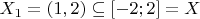 $X_1=(1,2)\subseteq[-2;2]=X$