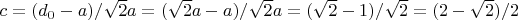 $c=(d_0-a)/\sqrt2 a=(\sqrt 2a-a)/\sqrt 2 a=(\sqrt2 -1)/\sqrt2=(2-\sqrt2)/2$
