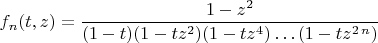 $$
f_n(t,z)=\frac{1-z^2}{(1-t) (1-t z^2) (1-t z^4)\ldots (1-t z^{2\,n})}
$$