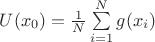$U(x_0)=\frac{1}{N}\sum\limits^N_{i=1}g(x_i)$